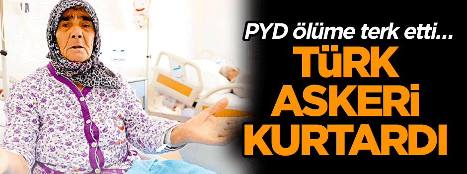 PYD ölüme terk etti… Türk askeri kurtardı