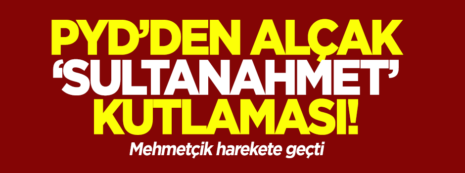 PYD’den alçak 'Sultanahmet' kutlaması