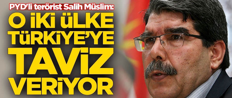PYD'li terörist Salih Müslim: O iki ülke Türkiye'ye taviz veriyor