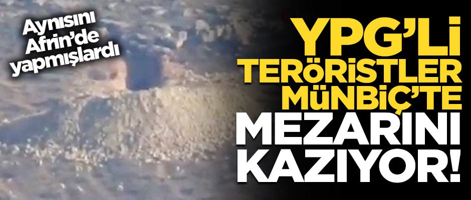 YPG'li teröristler Münbiç’te tünel kazma çalışması yürütüyor