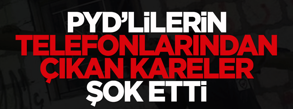 PYD'lilerin telefonlarından çıkan kareler şok etti