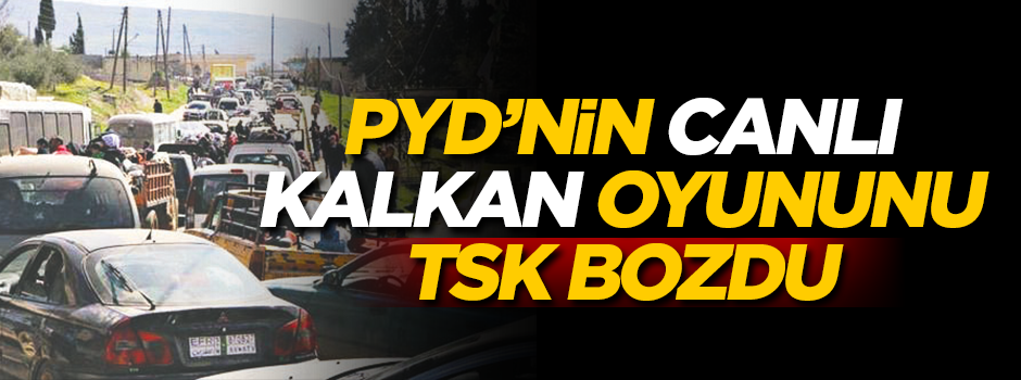 PYD’nin canlı kalkan oyununu TSK bozdu