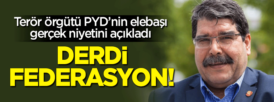PYD'nin elebaşı niyetini açıkladı: Tek çözüm federasyon