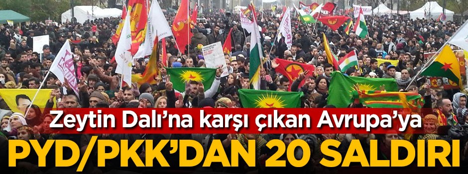 PYD/PKK'dan Avrupa'da 20 saldırı!