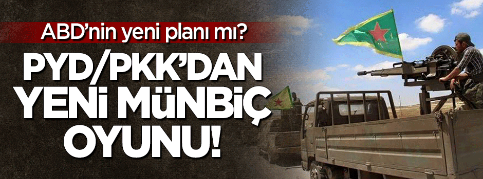 Teröristlerden Münbiç'te yeni oyun hazırlığı!