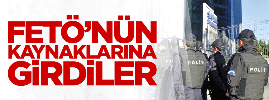 FETÖ’nün Kaynaklarına girildi