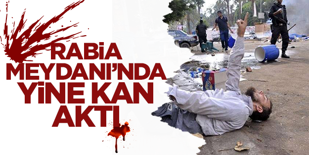  Rabia Meydanı’nda yine kan aktı: 3 ŞEHİD