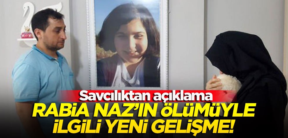 Rabia Naz’ın ölümüyle ilgili yeni gelişme! Savcılıktan açıklama