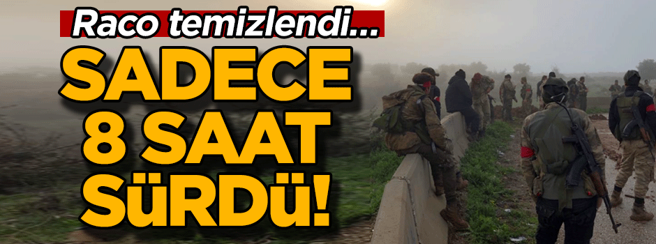 Raco temizlendi… Sadece 8 saat sürdü!