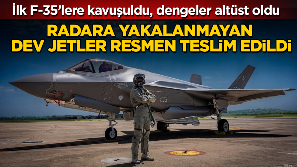Radara yakalanmayan dev jetler resmen teslim edildi! İlk F-35’lere kavuşuldu, dengeler altüst oldu