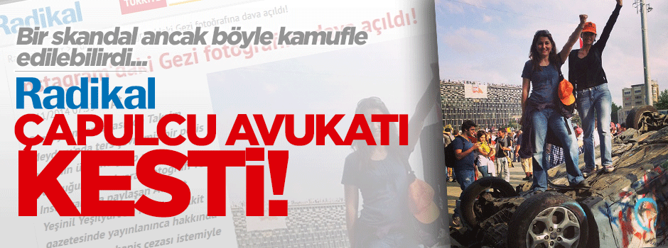 Radikal, çapulcu avukat Yeşinil Yeşilyurt'u kesti!