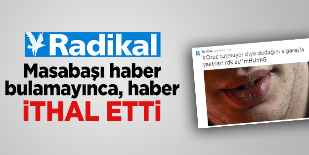 Radikal masabaşı haber bulamayınca haber ithal etti