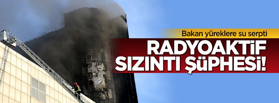 Radyoaktif sızıntı şüphesi! Bakan yüreklere su serpti