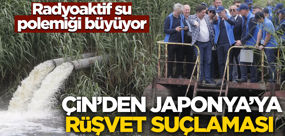 Radyoaktif su polemiği büyüyor! Çin'den Japonya'ya rüşvet suçlaması