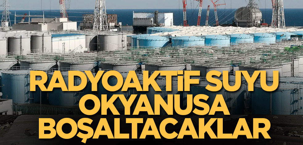Radyoaktif suyu okyanusa boşaltacaklar