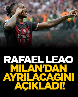 Rafael Leao Milan'dan ayrılacağını açıkladı!