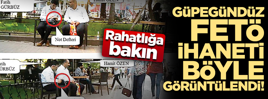 Rahatlığa bakın...Güpegündüz FETÖ ihaneti böyle görüntülendi!