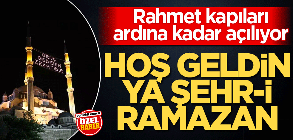 Rahmet kapıları ardına kadar açılıyor! Hoş geldin Ya Şehr-i Ramazan