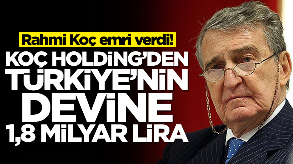 Rahmi Koç emri verdi: Koç Holding'den Türkiye'nin devine 1,8 milyar lira