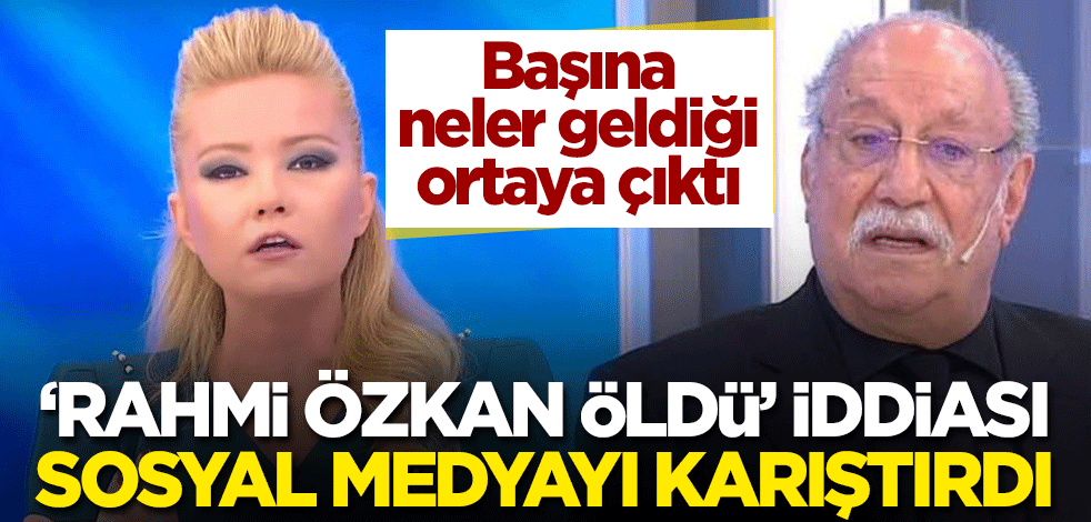 "Rahmi Özkan öldü" iddiası sosyal medyayı karıştırdı! Gerçek ortaya çıktı