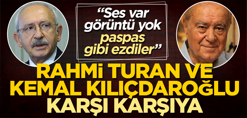 Rahmi Turan ve Kemal Kılıçdaroğlu karşı karşıya! Ses var görüntü yok, paspas gibi ezdiler