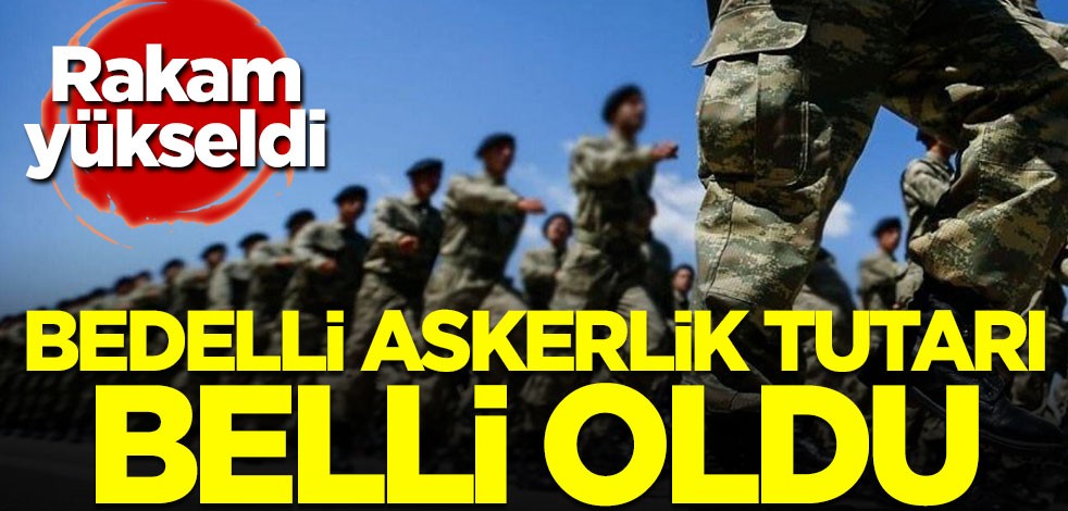 Rakam yükseldi! Bedelli askerlik tutarı belli oldu
