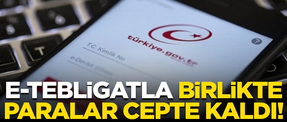 Rakamlar açıklandı! Elektronik tebligatla birlikte paralar cepte kaldı