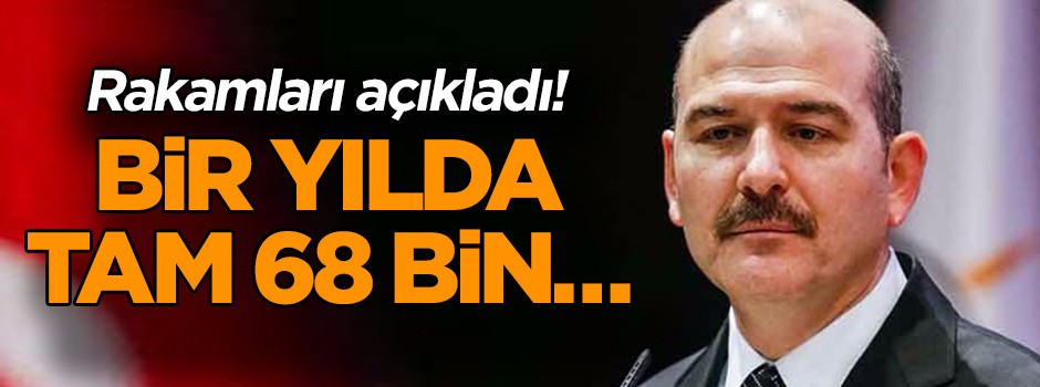 Rakamları açıkladı! Bir yılda tam 68 bin…