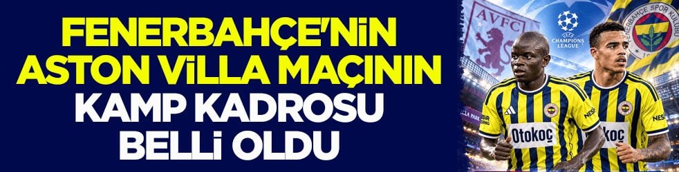 Rakip Aston Villa! Fenerbahçe'nin maç kadrosu belli oldu