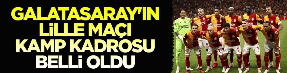 Rakip Lille! Galatasaray'ın Fransa kafilesi belli oldu