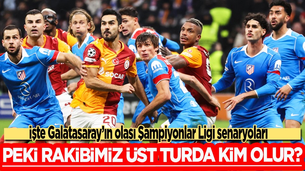 Rakipler ortaya çıkmaya başladı: İşte Galatasaray’ın olası Şampiyonlar Ligi senaryoları
