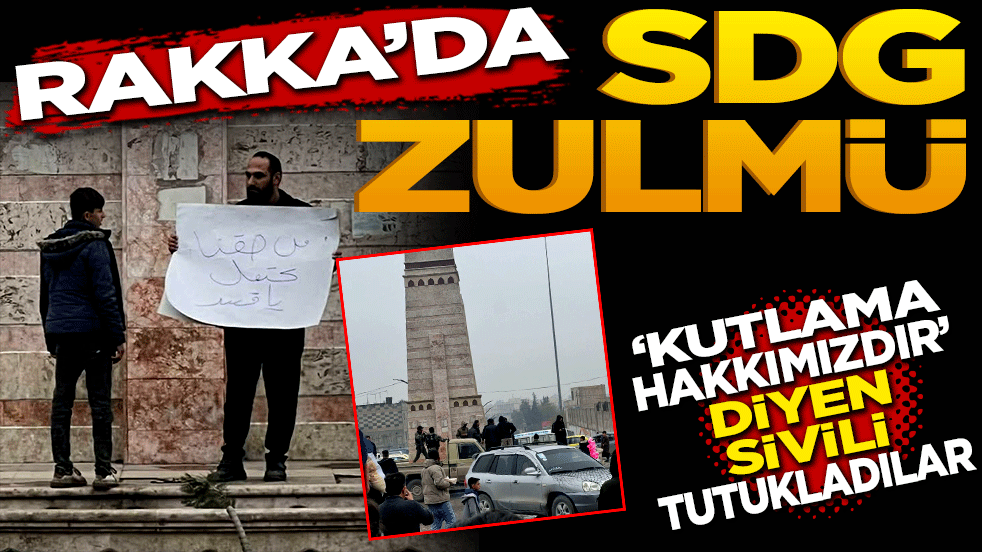 Rakka’da SDG zulmü! “Kutlama Hakkımızdır” Diyen sivile gözaltı!
