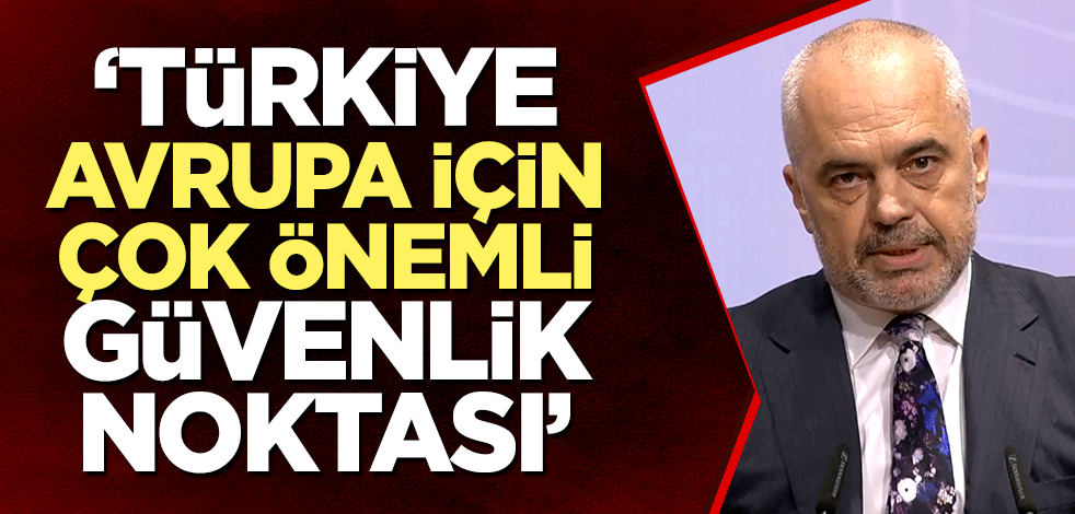 Rama: Türkiye, Avrupa için çok önemli güvenlik noktası