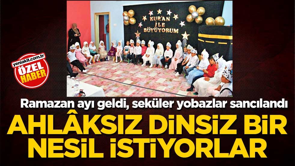 Ramazan ayı geldi, seküler yobazlar sancılandı! Ahlâksız, dinsiz bir nesil istiyorlar