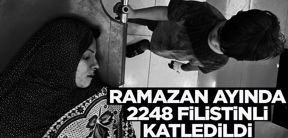 Ramazan ayında 2 bin 248 Filistinli katledildi