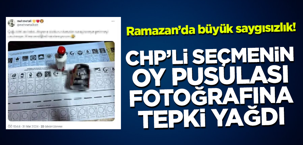 Ramazan ayında büyük saygısızlık! CHP'li seçmenin 'oy pusulası fotoğrafı' sosyal medyayı ayağa kaldırdı