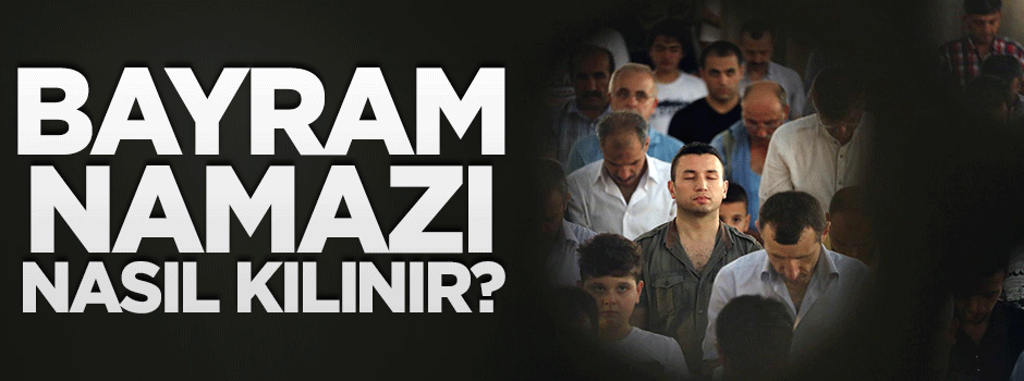 Ramazan Bayramı namazı nasıl kılınır?