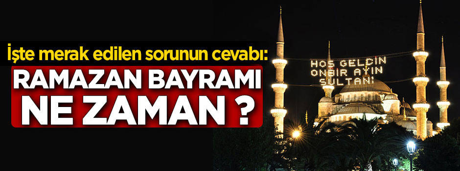 Ramazan bayramı ne zaman ? Hangi güne denk geliyor ?