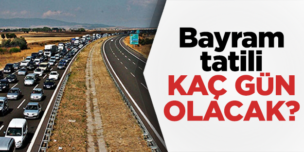 Ramazan Bayramı tatili kaç gün olacak?