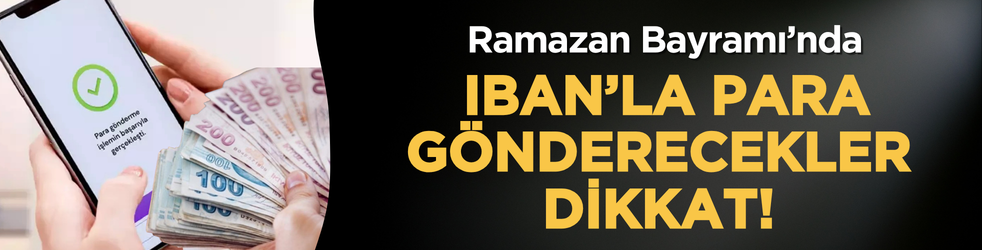 Ramazan Bayramı’nda IBAN’la para gönderecekler dikkat