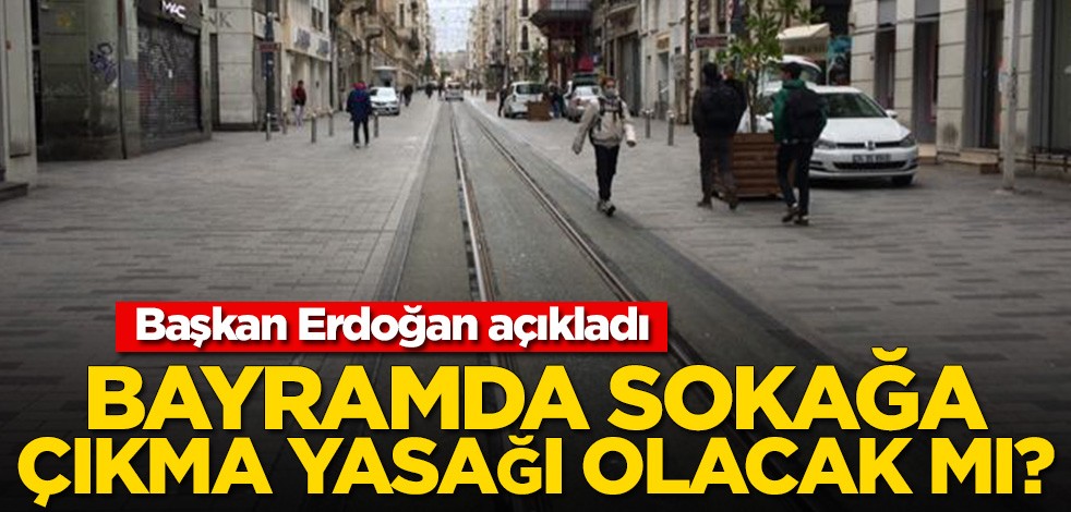 Ramazan Bayramı’nda sokağa çıkma yasağı olacak mı?