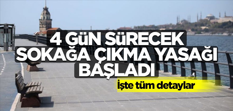 Ramazan bayramını da kapsayan sokağa çıkma yasağı başladı! İşte tüm detaylar