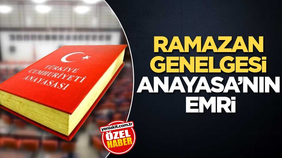 Ramazan genelgesi Anayasa’nın emri