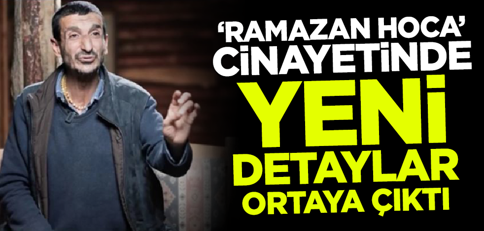 'Ramazan Hoca' cinayetinde yeni detaylar ortaya çıktı!