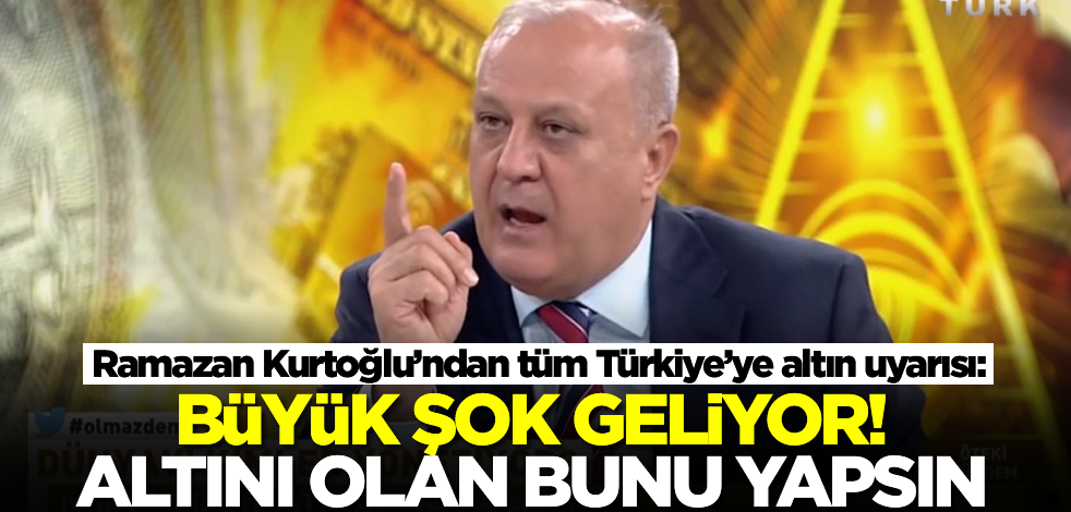 Ramazan Kurtoğlu’ndan tüm Türkiye’ye altın uyarısı: Büyük şok geliyor! Altını olan bunu yapsın