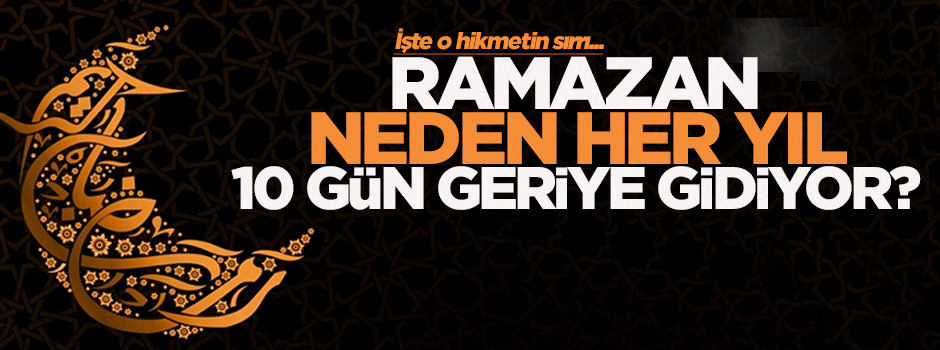 Ramazan neden her yıl 10 gün önceye geliyor?