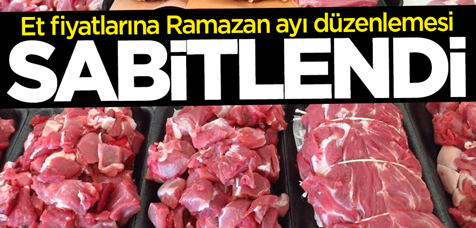 Ramazan öncesi et fiyatlarını sabitlediler!