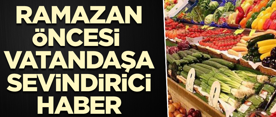 Ramazan öncesi vatandaşa sevindirici haber