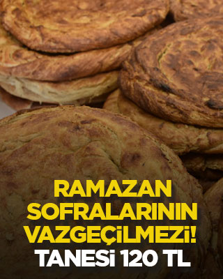 Ramazan sofralarının vazgeçilmezi! Tanesi 120 TL