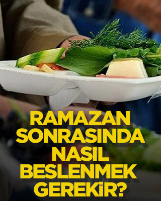 Ramazan sonrasında nasıl beslenmek gerekir?